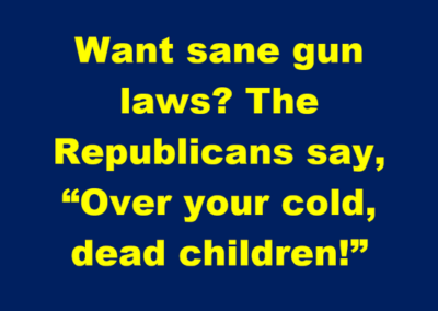 Want sane gun laws? Republicans say, "Over your cold, dead children!"