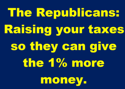 Republicans: raising YOUR taxes so they can give the 1% more money
