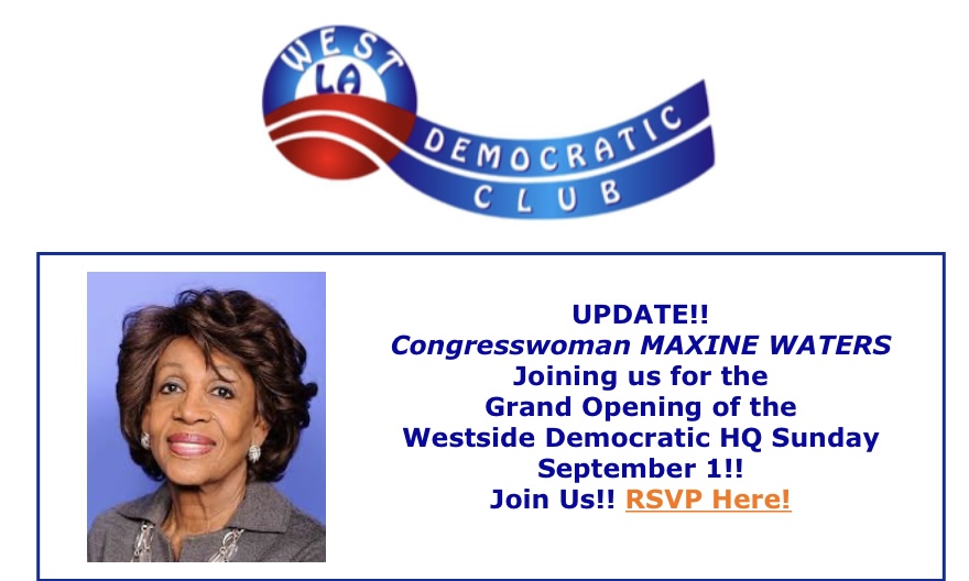 Congresswoman Maxine Waters is our featured guest for the Grand Opening of the Westside Democratic HQ